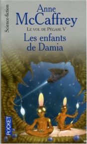 book cover of Le Vol de Pégase, Tome 5 : Les enfants de Damia by Anne McCaffrey