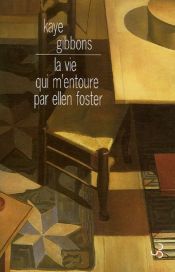 book cover of La vie qui m'entoure par Ellen Foster by Kaye Gibbons