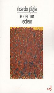 book cover of Le dernier lecteur by Ricardo Piglia