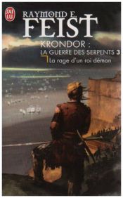 book cover of Krondor : La Guerre des Serpents, Tome 3 : La rage d'un roi-démon by Raymond Elias Feist