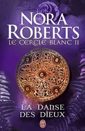 book cover of Le cercle blanc, Tome 2 : La danse des dieux by Nora Roberts