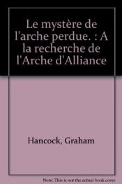book cover of Le mystère de l'Arche perdue by Graham Hancock