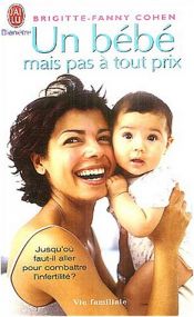 book cover of Un bébé mais pas à tout prix : Les dessous de la médecine de reproduction by Brigitte-Fanny Cohen