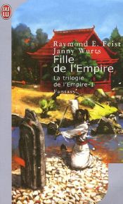 book cover of La trilogie de l'Empire, Tome 1 : Fille de l'Empire by Janny Wurts|Raymond Elias Feist