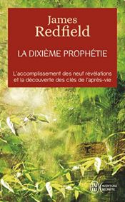 book cover of La dixième prophétie - L'accomplissement des neuf révélations et la découverte des clés de l'après-vie by James Redfield