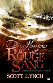 book cover of Les Salauds Gentilshommes, Tome 2 : Des Horizons Rouge Sang by Scott Lynch