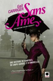 book cover of Sans âme (Le Protectorat de l'ombrelle): Une aventure de d'Alexia Tarabotti by Gail Carriger
