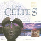 book cover of Les Celtes. Peuples et cultures by Juliette Wood