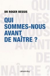 book cover of Qui sommes-nous avant de naître ? by Roger Bessis