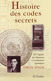 book cover of Histoire des codes secrets. De l'Égypte des pharaons à l'ordinateur quantique by Simon Singh