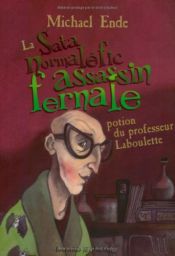 book cover of La sata normaléfic assassin fernale potion du professeur Laboulette by Michael Ende
