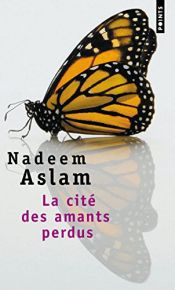 book cover of La cité des amants perdus by Nadeem Aslam