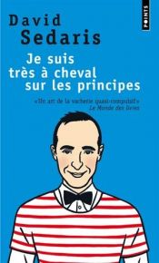 book cover of Je suis très à cheval sur les principes by David Sedaris