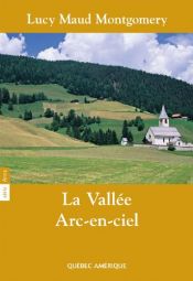 book cover of La Vallée Arc-en-Ciel Série Anne T 07 by Lucy Maud Montgomery