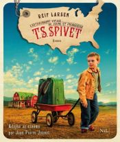 book cover of L'Extravagant Voyage du jeune et prodigieux T. S. Spivet by Reif Larsen