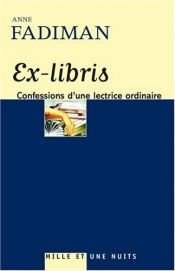 book cover of Ex-libris : Confession d'une lectrice ordinaire by Anne Fadiman
