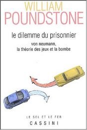 book cover of Le dilemme du prisonnier : Von Neumann, la théorie des jeux et la bombe by William Poundstone