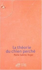 book cover of LA THEORIE DU CHIEN PERCHE by Marie-Sabine Roger