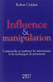 book cover of Influence et Manipulation : Comprendre et Maîtriser les mécanismes et les techniques de persuasion by Robert B. Cialdini