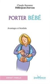 book cover of Porter bébé : Avantages et bienfaits by Claude-Suzanne Didierjean-Jouveau