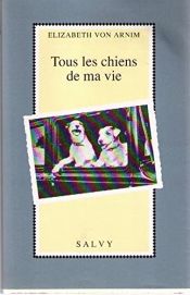 book cover of Tous les chiens de ma vie by Elizabeth von Arnim