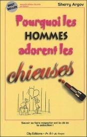book cover of Pourquoi les hommes adorent les chieuses : Petit guide à l'usage des femmes qui veulent séduire en se faisant respecte by Sherry Argov