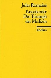 book cover of Knock oder der Triumph der Medizin : Komödie in drei Akten by Jules Romains