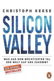 book cover of Silicon Valley: Was aus dem mächtigsten Tal der Welt auf uns zukommt by Christoph Keese