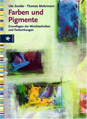 book cover of Farben und Pigmente. Grundlagen der Mischtechniken und Farbwirkungen by Ute Zander