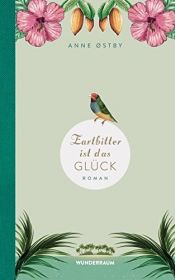 book cover of Zartbitter ist das Glück: Roman by Anne Østby