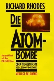 book cover of Die Atombombe oder die Geschichte des 8. Schöpfungstages by Richard Rhodes