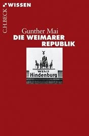 book cover of Die Weimarer Republik by Gunther Mai