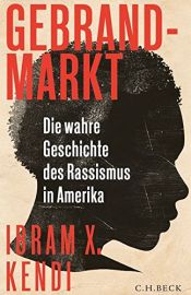 book cover of Gebrandmarkt: Die wahre Geschichte des Rassismus in Amerika by Ibram X. Kendi
