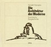 book cover of Die Architektur der Moderne by Kenneth Frampton