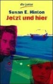 book cover of Jetzt und hier by Susan E. Hinton