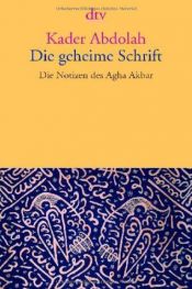 book cover of Die geheime Schrift: Die Notizen des Agha Akbar by Kader Abdolah