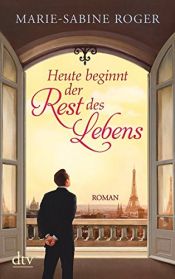 book cover of Heute beginnt der Rest des Lebens: Roman by Marie-Sabine Roger