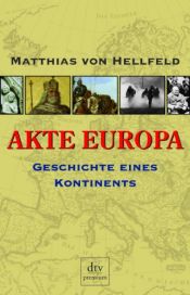 book cover of Akte Europa: Kleine Geschichte eines Kontinents by Matthias von Hellfeld