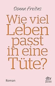 book cover of Wie viel Leben passt in eine Tüte?: Roman by Donna Freitas