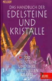 book cover of Das Handbuch der Edelsteine und Kristalle. 700 Heilsteine und ihre spirituellen Kräfte by Melody