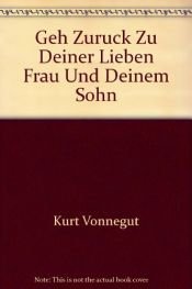 book cover of Geh zurück zu deiner lieben Frau und deinem Sohn by Kurt Vonnegut