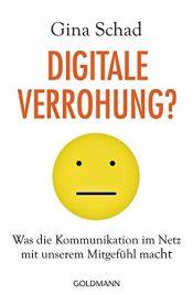 book cover of Digitale Verrohung?: Was die Kommunikation im Netz mit unserem Mitgefühl macht by Gina Schad