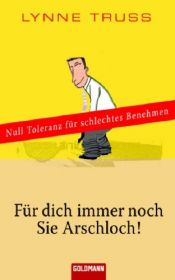 book cover of Für dich immer noch Sie Arschloch! by Lynne Truss