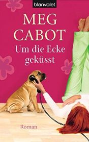 book cover of Um die Ecke geküsst by Meg Cabot
