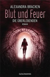book cover of Blut und Feuer: Die Überlebenden 3 - Roman by Alexandra Bracken
