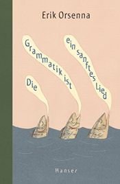 book cover of Die Grammatik ist ein sanftes Lied by Érik Orsenna