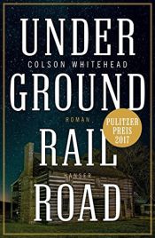 book cover of Underground Railroad: Roman by Colson Whitehead