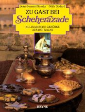 book cover of Zu Gast bei Scheherazade. Kulinarische Genüsse aus 1001 Nacht by Jean-Bernard Naudin|Odile Godard