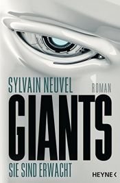 book cover of Giants - Sie sind erwacht: Roman (Giants-Reihe, Band 1) by Sylvain Neuvel