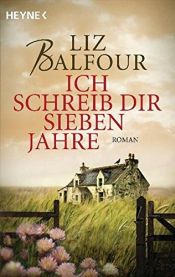 book cover of Ich schreib dir sieben Jahre: Roman by Liz Balfour